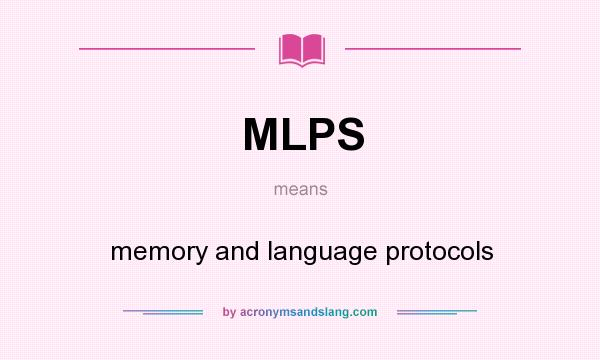 What does MLPS mean? It stands for memory and language protocols