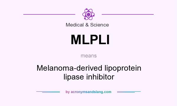 What does MLPLI mean? It stands for Melanoma-derived lipoprotein lipase inhibitor