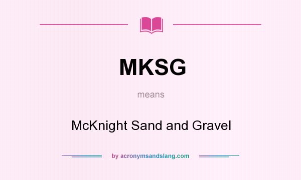 What does MKSG mean? It stands for McKnight Sand and Gravel