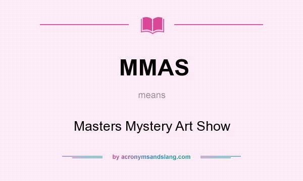 What does MMAS mean? It stands for Masters Mystery Art Show