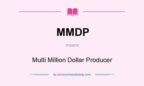 What does MMDP mean? It stands for Multi Million Dollar Producer