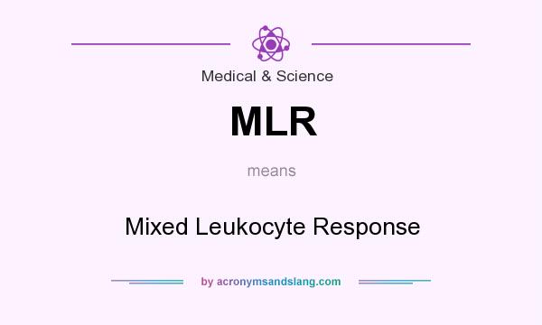 What does MLR mean? It stands for Mixed Leukocyte Response