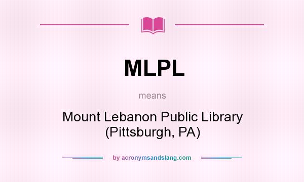 What does MLPL mean? It stands for Mount Lebanon Public Library (Pittsburgh, PA)