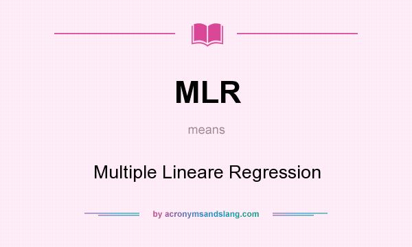 What does MLR mean? It stands for Multiple Lineare Regression