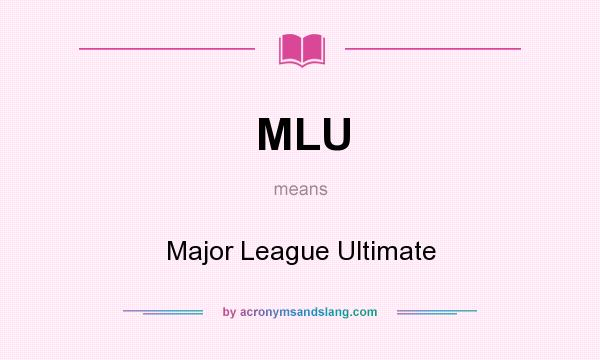 What does MLU mean? It stands for Major League Ultimate