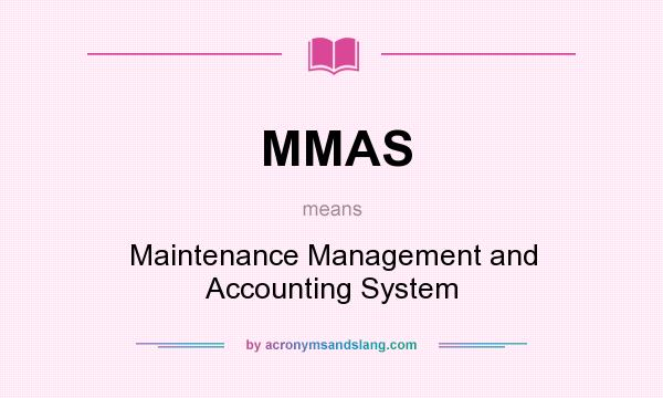 What does MMAS mean? It stands for Maintenance Management and Accounting System
