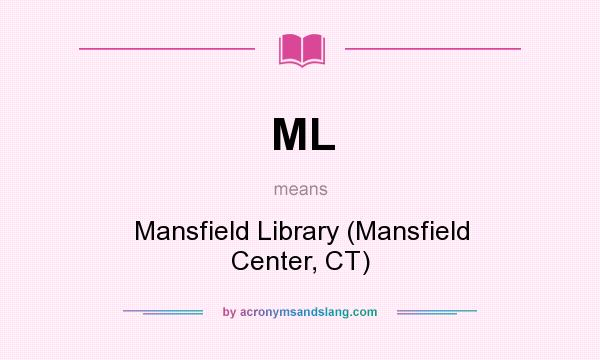What does ML mean? It stands for Mansfield Library (Mansfield Center, CT)