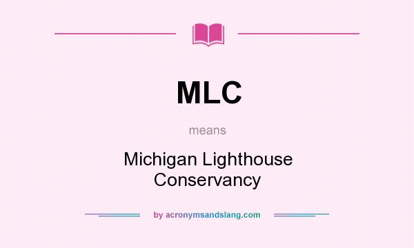What does MLC mean? It stands for Michigan Lighthouse Conservancy