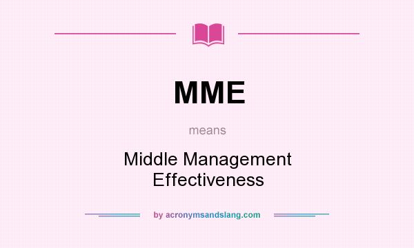 What does MME mean? It stands for Middle Management Effectiveness