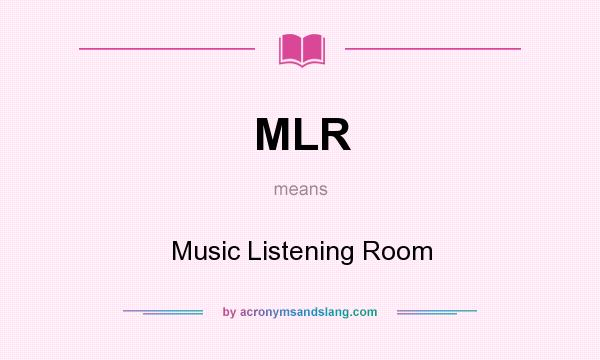 What does MLR mean? It stands for Music Listening Room