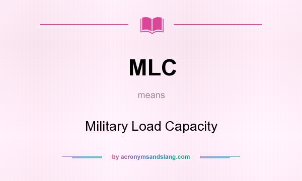 What does MLC mean? It stands for Military Load Capacity