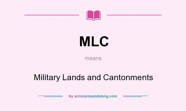 What does MLC mean? It stands for Military Lands and Cantonments