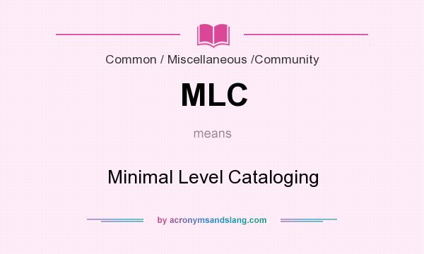What does MLC mean? It stands for Minimal Level Cataloging