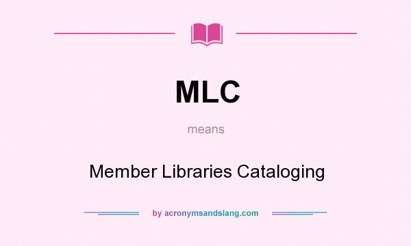 What does MLC mean? It stands for Member Libraries Cataloging