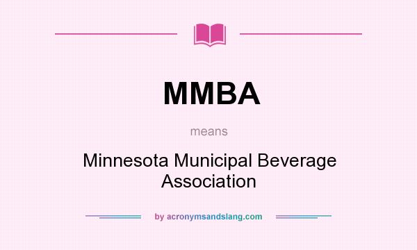 What does MMBA mean? It stands for Minnesota Municipal Beverage Association