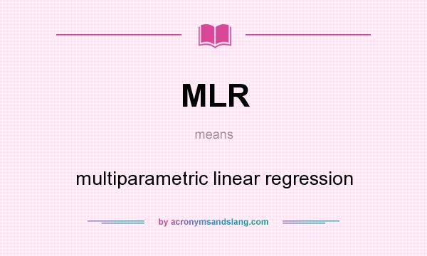 What does MLR mean? It stands for multiparametric linear regression