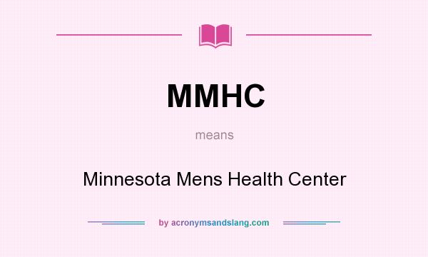 What does MMHC mean? It stands for Minnesota Mens Health Center