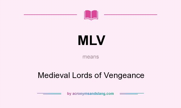 What does MLV mean? It stands for Medieval Lords of Vengeance
