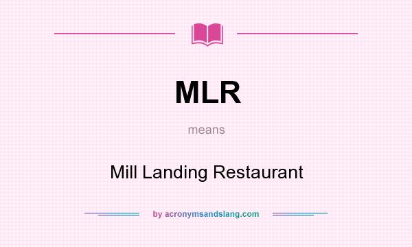 What does MLR mean? It stands for Mill Landing Restaurant