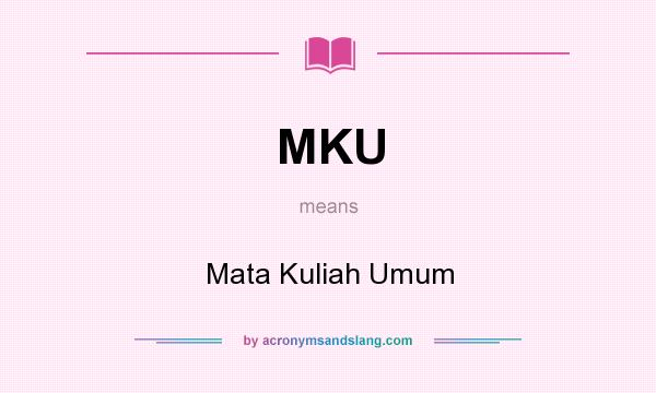 What does MKU mean? It stands for Mata Kuliah Umum