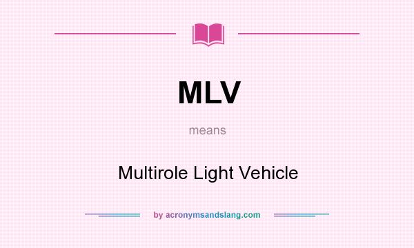 What does MLV mean? It stands for Multirole Light Vehicle