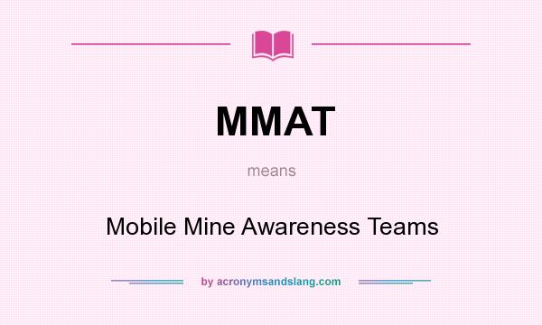 What does MMAT mean? It stands for Mobile Mine Awareness Teams