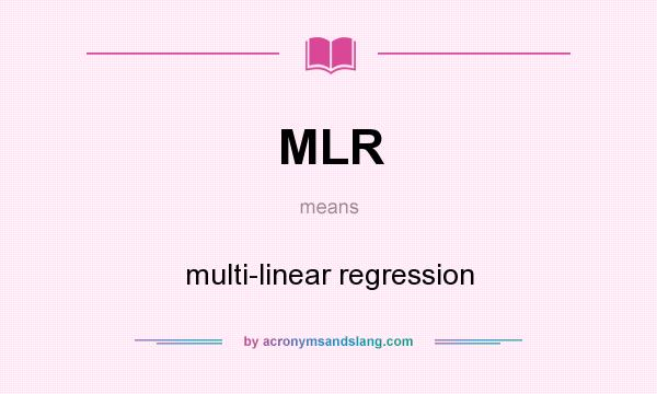 What does MLR mean? It stands for multi-linear regression