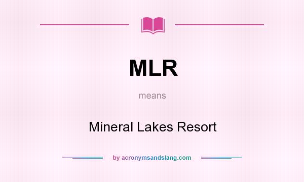 What does MLR mean? It stands for Mineral Lakes Resort