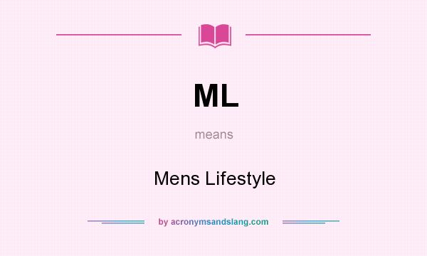 What does ML mean? It stands for Mens Lifestyle