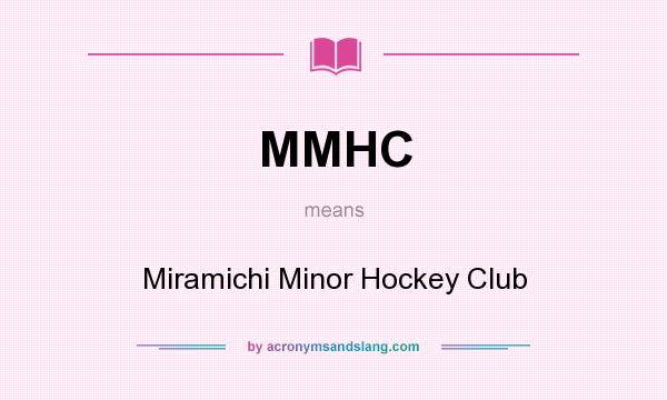 What does MMHC mean? It stands for Miramichi Minor Hockey Club