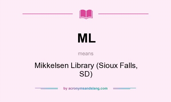 What does ML mean? It stands for Mikkelsen Library (Sioux Falls, SD)