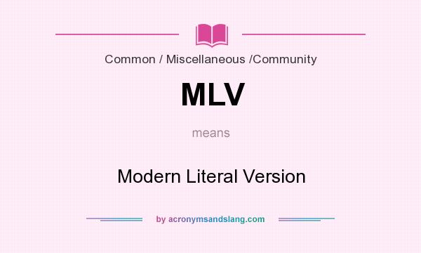 What does MLV mean? It stands for Modern Literal Version