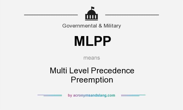 What does MLPP mean? It stands for Multi Level Precedence Preemption