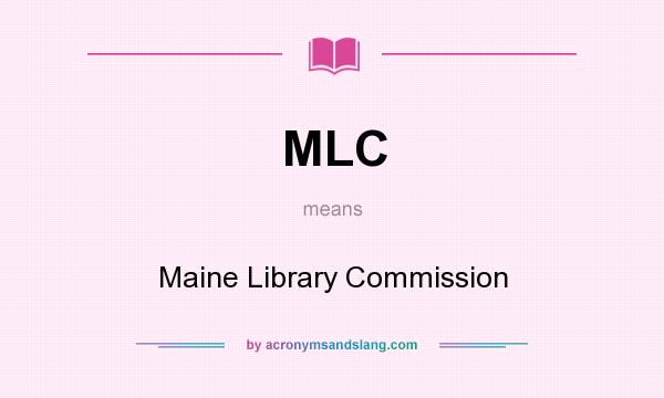 What does MLC mean? It stands for Maine Library Commission