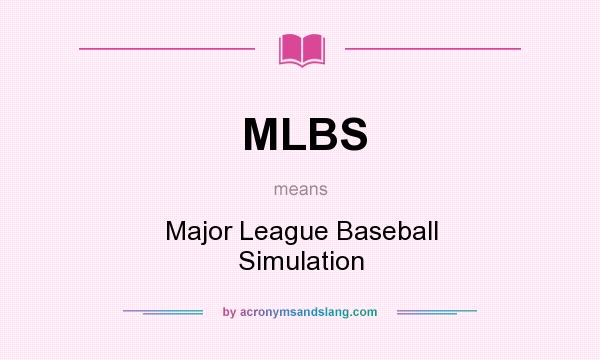 What does MLBS mean? It stands for Major League Baseball Simulation