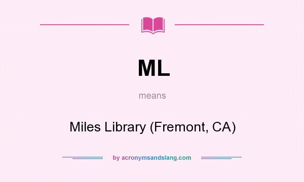 What does ML mean? It stands for Miles Library (Fremont, CA)