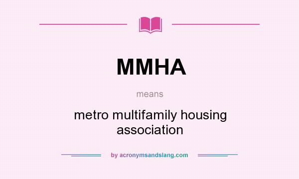 What does MMHA mean? It stands for metro multifamily housing association