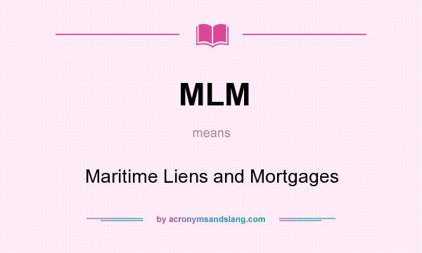 What does MLM mean? It stands for Maritime Liens and Mortgages