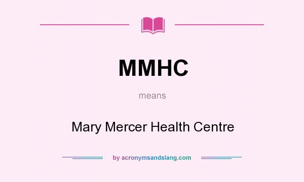 What does MMHC mean? It stands for Mary Mercer Health Centre