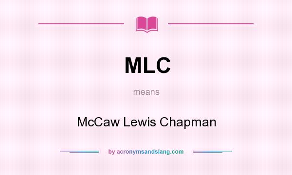What does MLC mean? It stands for McCaw Lewis Chapman