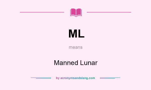 What does ML mean? It stands for Manned Lunar