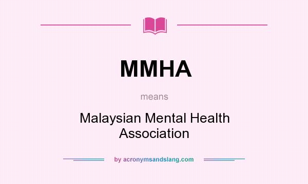 What does MMHA mean? It stands for Malaysian Mental Health Association