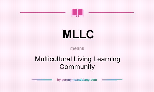 What does MLLC mean? It stands for Multicultural Living Learning Community