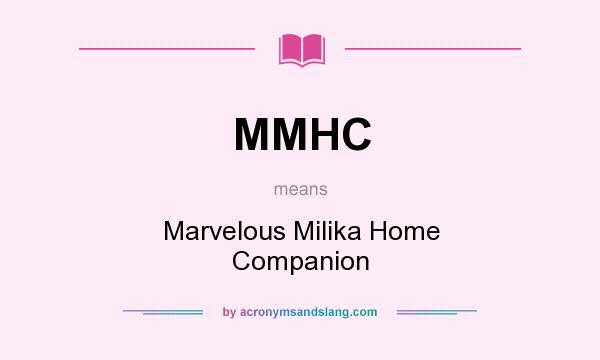 What does MMHC mean? It stands for Marvelous Milika Home Companion