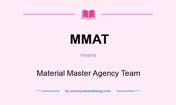 What does MMAT mean? It stands for Material Master Agency Team