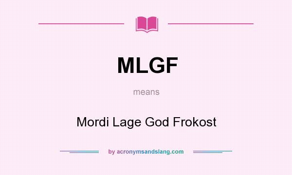 What does MLGF mean? It stands for Mordi Lage God Frokost