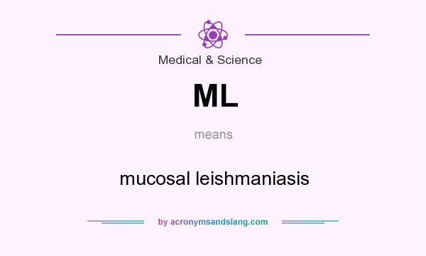 What does ML mean? It stands for mucosal leishmaniasis