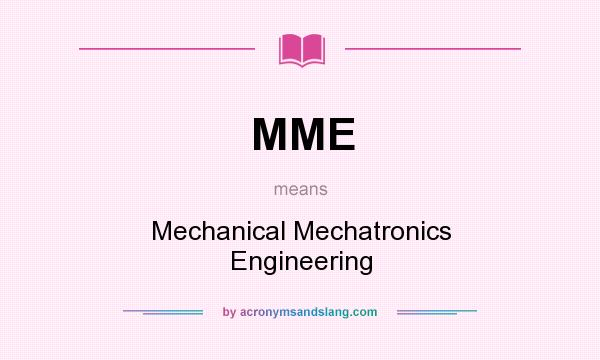 What does MME mean? It stands for Mechanical Mechatronics Engineering