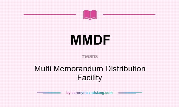 What does MMDF mean? It stands for Multi Memorandum Distribution Facility