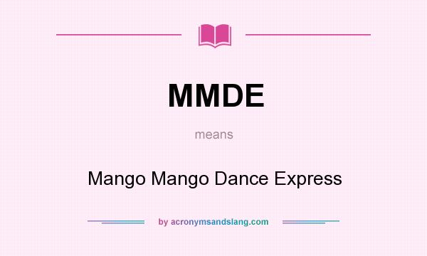 What does MMDE mean? It stands for Mango Mango Dance Express